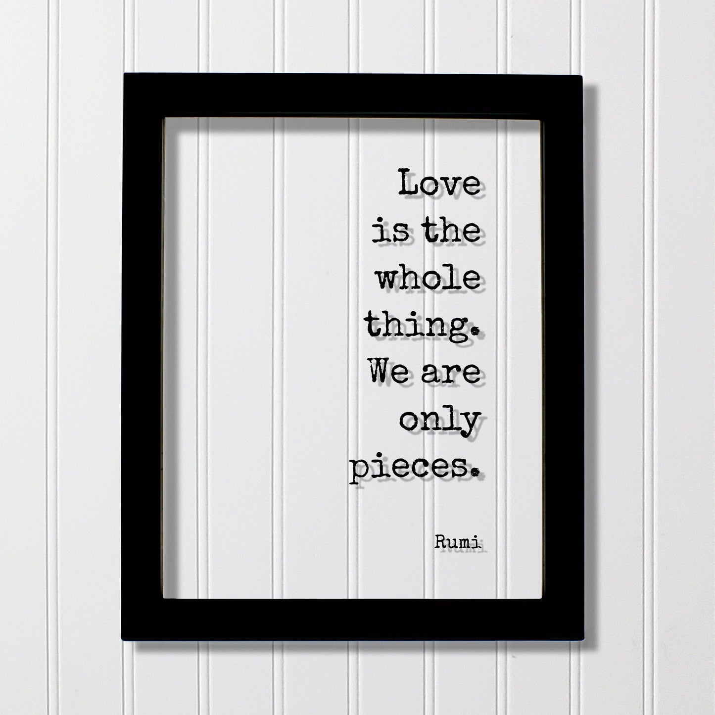 Rumi - Floating Quote - Love is the whole thing. We are only pieces - Happy Charity Philanthropy Non-Profit Family Loving Romantic
