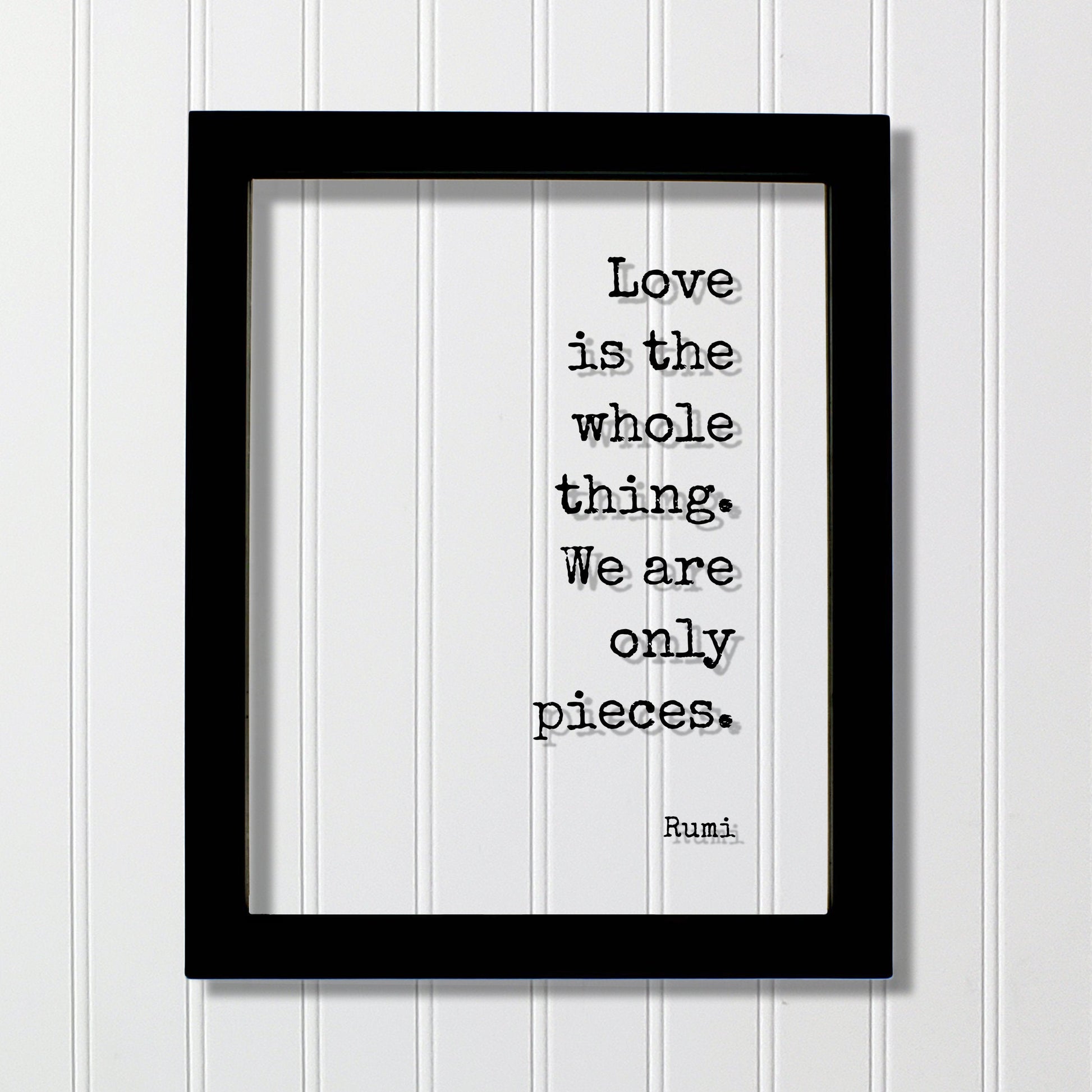 Rumi - Floating Quote - Love is the whole thing. We are only pieces - Happy Charity Philanthropy Non-Profit Family Loving Romantic