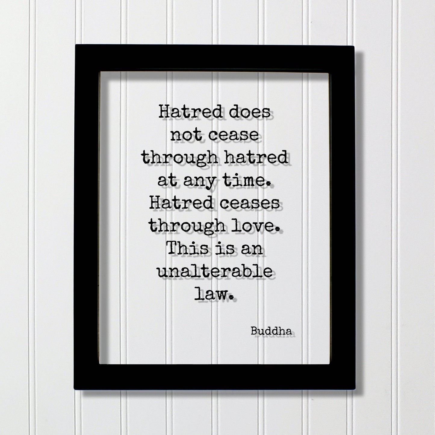 Buddha - Hatred does not cease through hatred at any time. Hatred ceases through love. This is an unalterable law - Floating Quote Buddhism