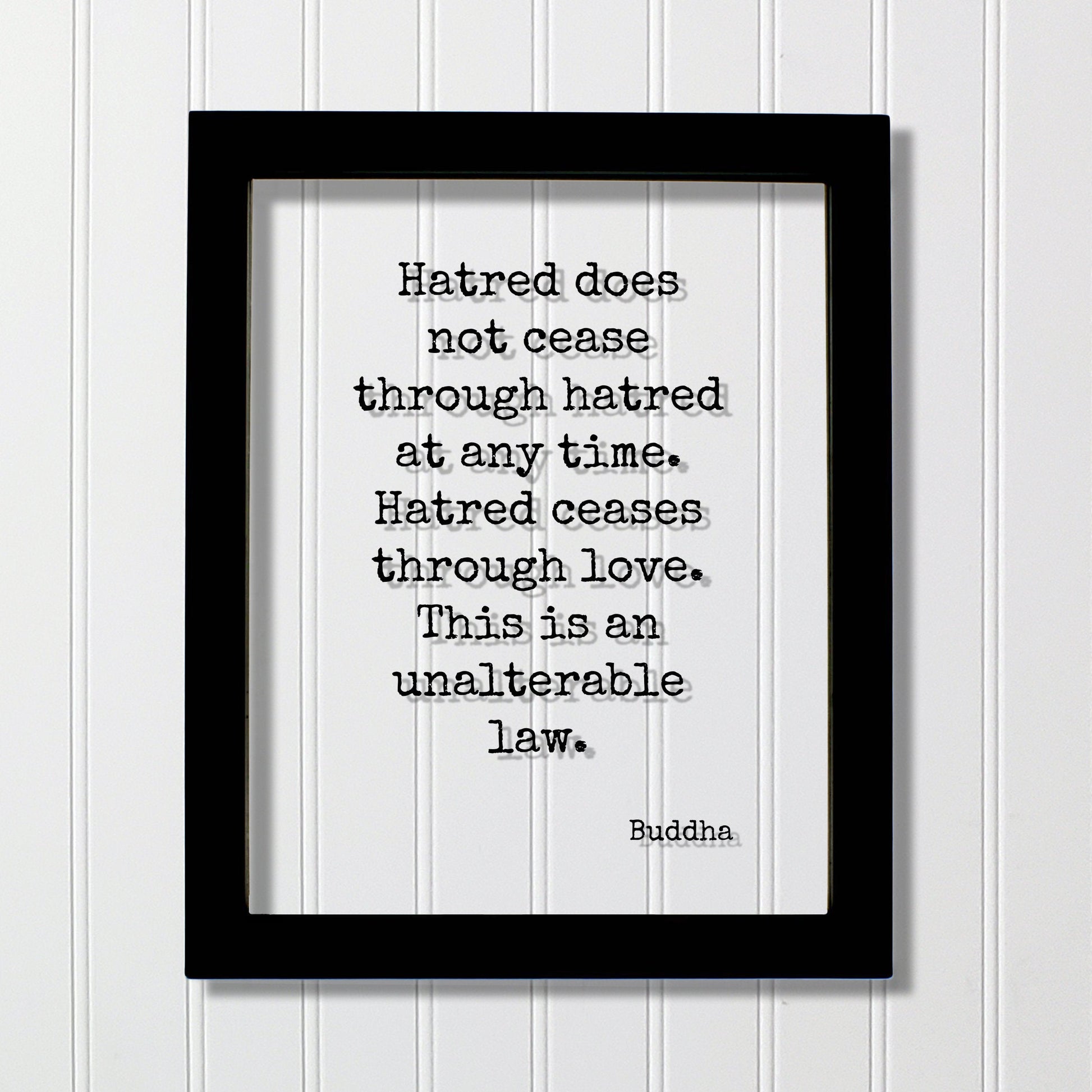 Buddha - Hatred does not cease through hatred at any time. Hatred ceases through love. This is an unalterable law - Floating Quote Buddhism