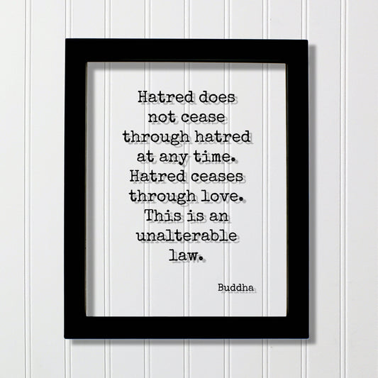 Buddha - Hatred does not cease through hatred at any time. Hatred ceases through love. This is an unalterable law - Floating Quote Buddhism