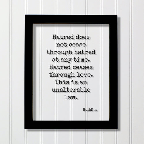 Buddha - Hatred does not cease through hatred at any time. Hatred ceases through love. This is an unalterable law - Floating Quote Buddhism