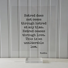 Buddha - Hatred does not cease through hatred at any time. Hatred ceases through love. This is an unalterable law - Floating Quote Buddhism