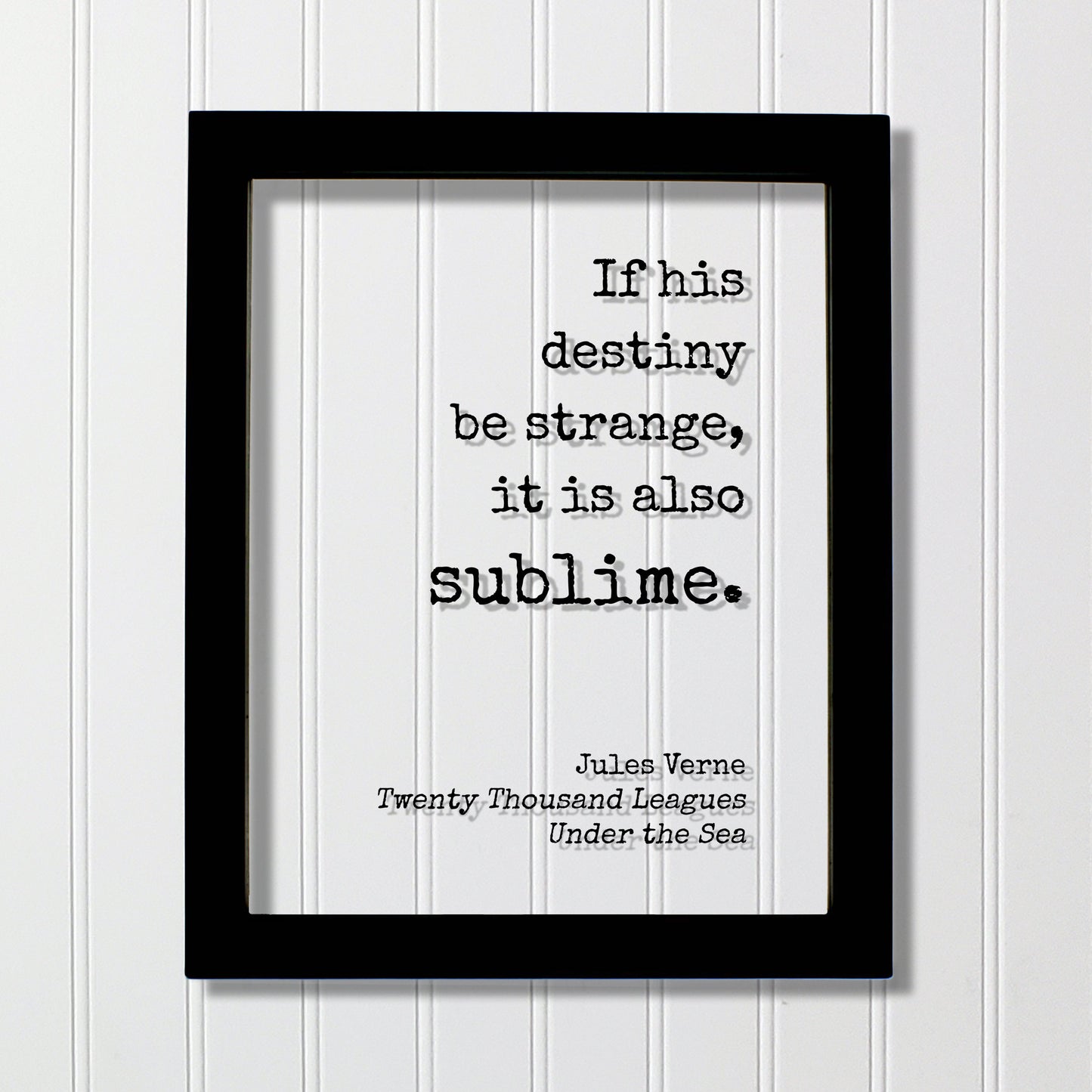 Jules Verne - Twenty Thousand Leagues Under the Sea - If his destiny be strange, it is also sublime. - Modern Minimalist Home Decor Unique