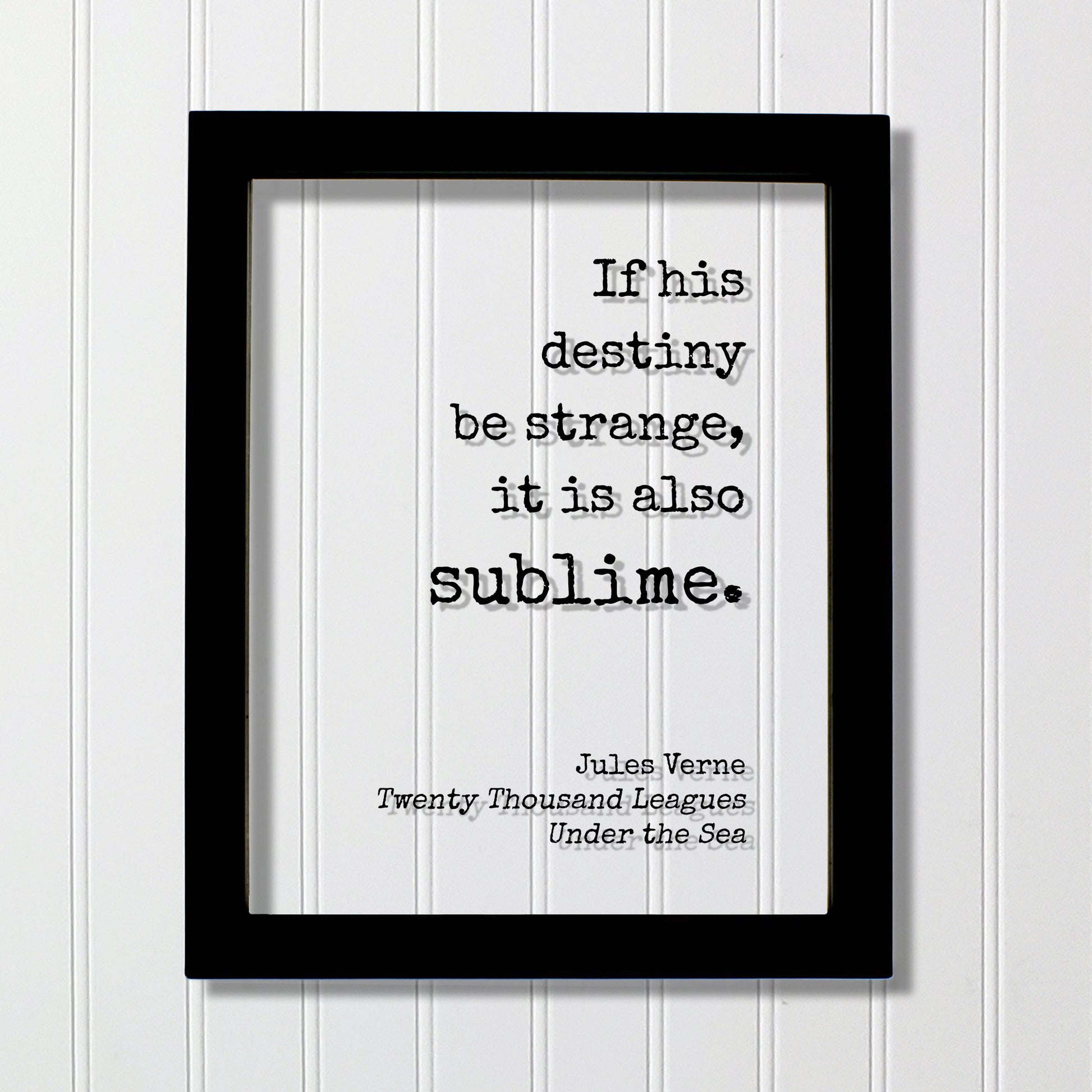 Jules Verne - Twenty Thousand Leagues Under the Sea - If his destiny be strange, it is also sublime. - Modern Minimalist Home Decor Unique