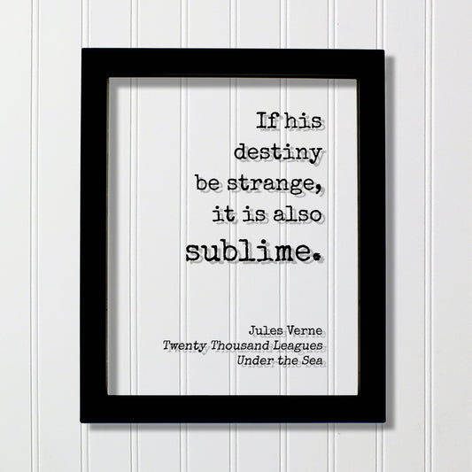 Jules Verne - Twenty Thousand Leagues Under the Sea - If his destiny be strange, it is also sublime. - Modern Minimalist Home Decor Unique