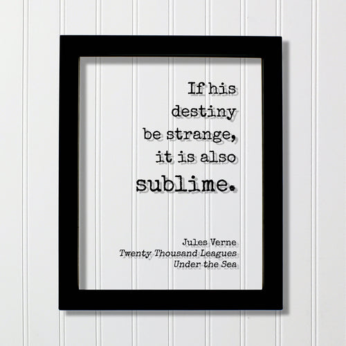 Jules Verne - Twenty Thousand Leagues Under the Sea - If his destiny be strange, it is also sublime. - Modern Minimalist Home Decor Unique