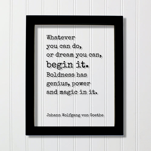 Johann Wolfgang von Goethe - Floating Quote - Whatever you can do, or dream you can, begin it. Boldness has genius, power and magic in it
