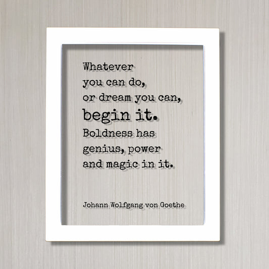 Johann Wolfgang von Goethe - Floating Quote - Whatever you can do, or dream you can, begin it. Boldness has genius, power and magic in it