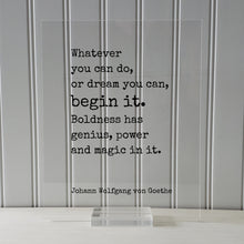 Johann Wolfgang von Goethe - Floating Quote - Whatever you can do, or dream you can, begin it. Boldness has genius, power and magic in it