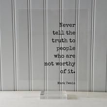 Never tell the truth to people who are not worthy of it - Mark Twain - Floating Quote - Honesty Honor Truthfulness Facts Reality