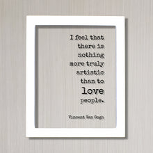 Vincent Van Gogh - Floating Quote I feel that there is nothing more truly artistic than to love people Transparent Gift for Artist Romantic