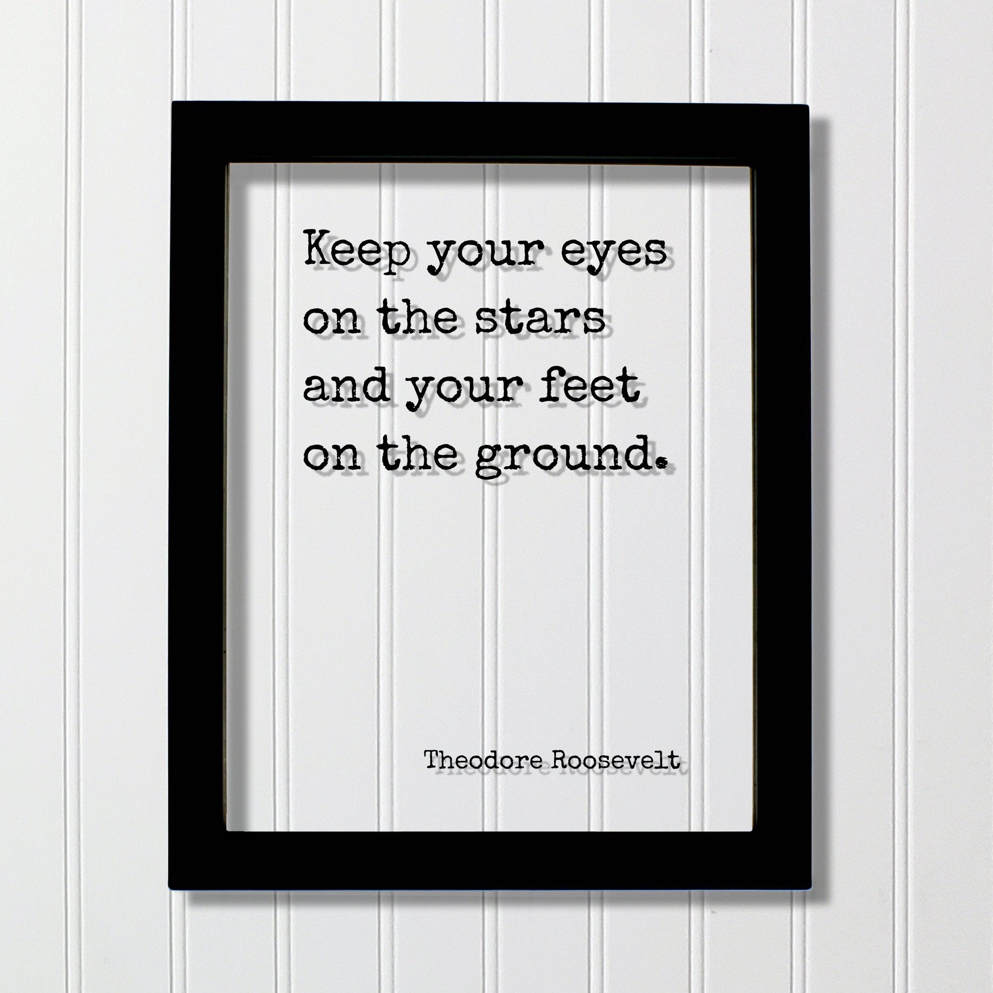Theodore Roosevelt - Floating Quote - Keep your eyes on the stars and your feet on the ground  - Astronomy Astronomer Space Planets
