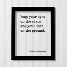 Theodore Roosevelt - Floating Quote - Keep your eyes on the stars and your feet on the ground  - Astronomy Astronomer Space Planets