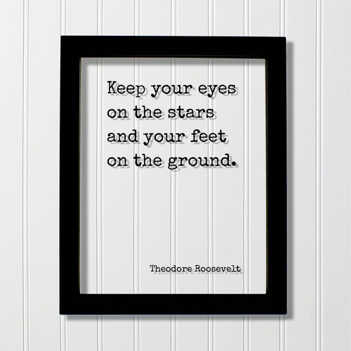 Theodore Roosevelt - Floating Quote - Keep your eyes on the stars and your feet on the ground  - Astronomy Astronomer Space Planets