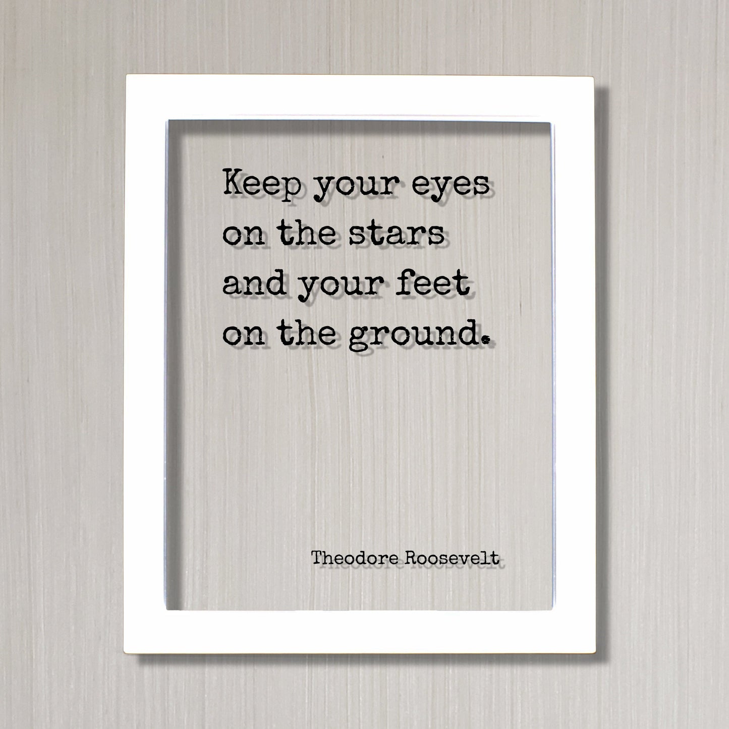 Theodore Roosevelt - Floating Quote - Keep your eyes on the stars and your feet on the ground  - Astronomy Astronomer Space Planets