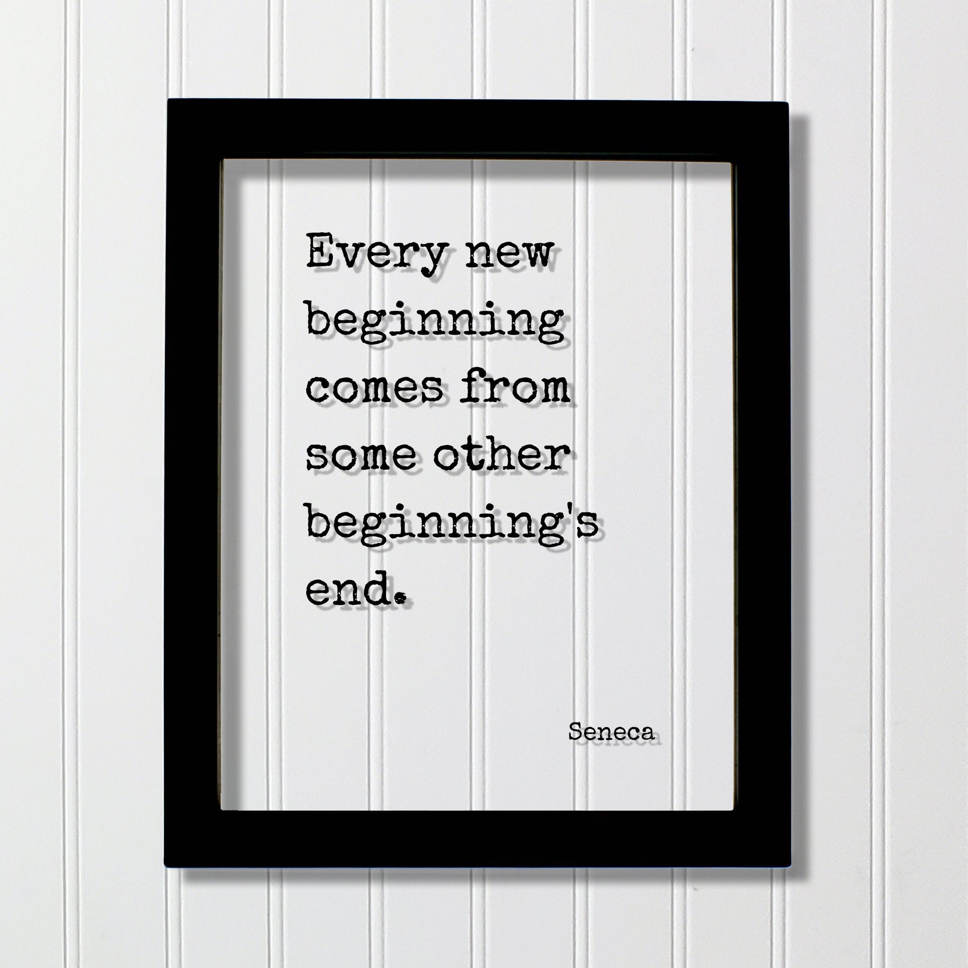 Every new beginning comes from some other beginning's end - Seneca Quote - Going Away Gift Present - Coworker Boss Leaving - Good Bye Moving