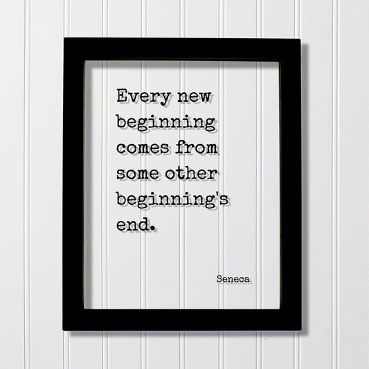 Every new beginning comes from some other beginning's end - Seneca Quote - Going Away Gift Present - Coworker Boss Leaving - Good Bye Moving