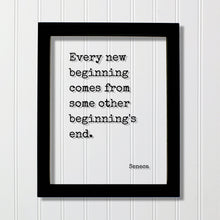Every new beginning comes from some other beginning's end - Seneca Quote - Going Away Gift Present - Coworker Boss Leaving - Good Bye Moving