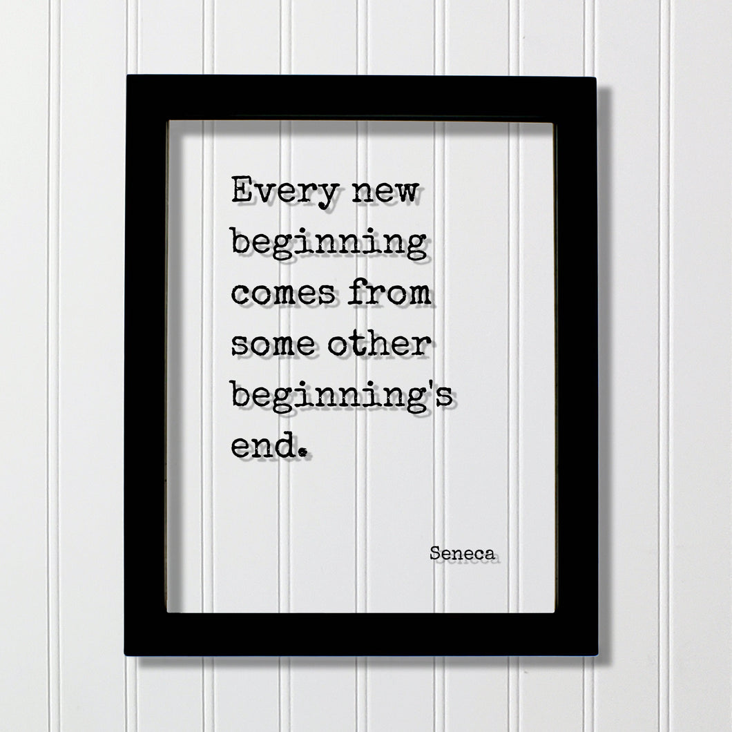 Every new beginning comes from some other beginning's end - Seneca Quote - Going Away Gift Present - Coworker Boss Leaving - Good Bye Moving
