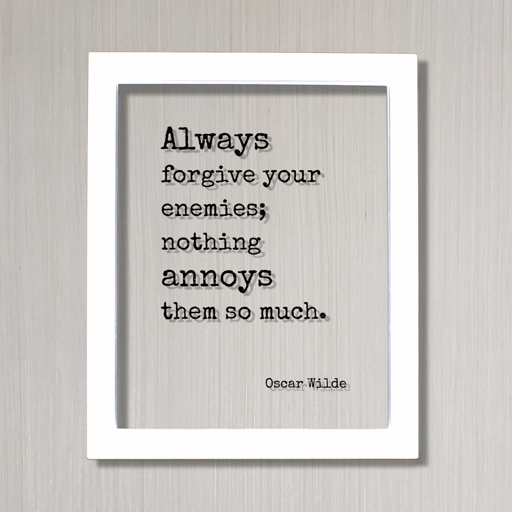 Oscar Wilde - Always forgive your enemies; nothing annoys them so much - Floating Quote - Forgiveness Inspirational Motivational Modern