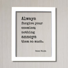 Oscar Wilde - Always forgive your enemies; nothing annoys them so much - Floating Quote - Forgiveness Inspirational Motivational Modern