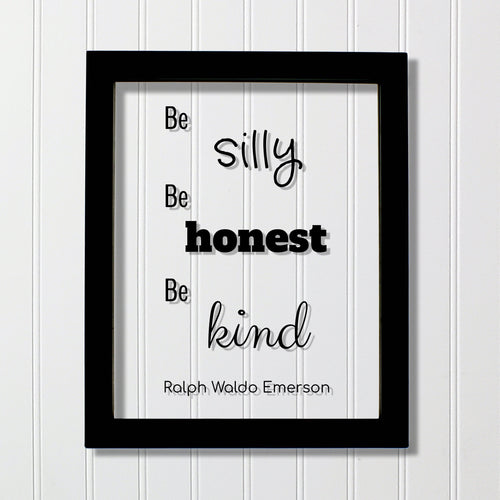 Ralph Waldo Emerson - Floating Quote - be silly honest kind - Kids Room Sign - Fun Funny Honesty Kindness Silliness - Frame Plaque