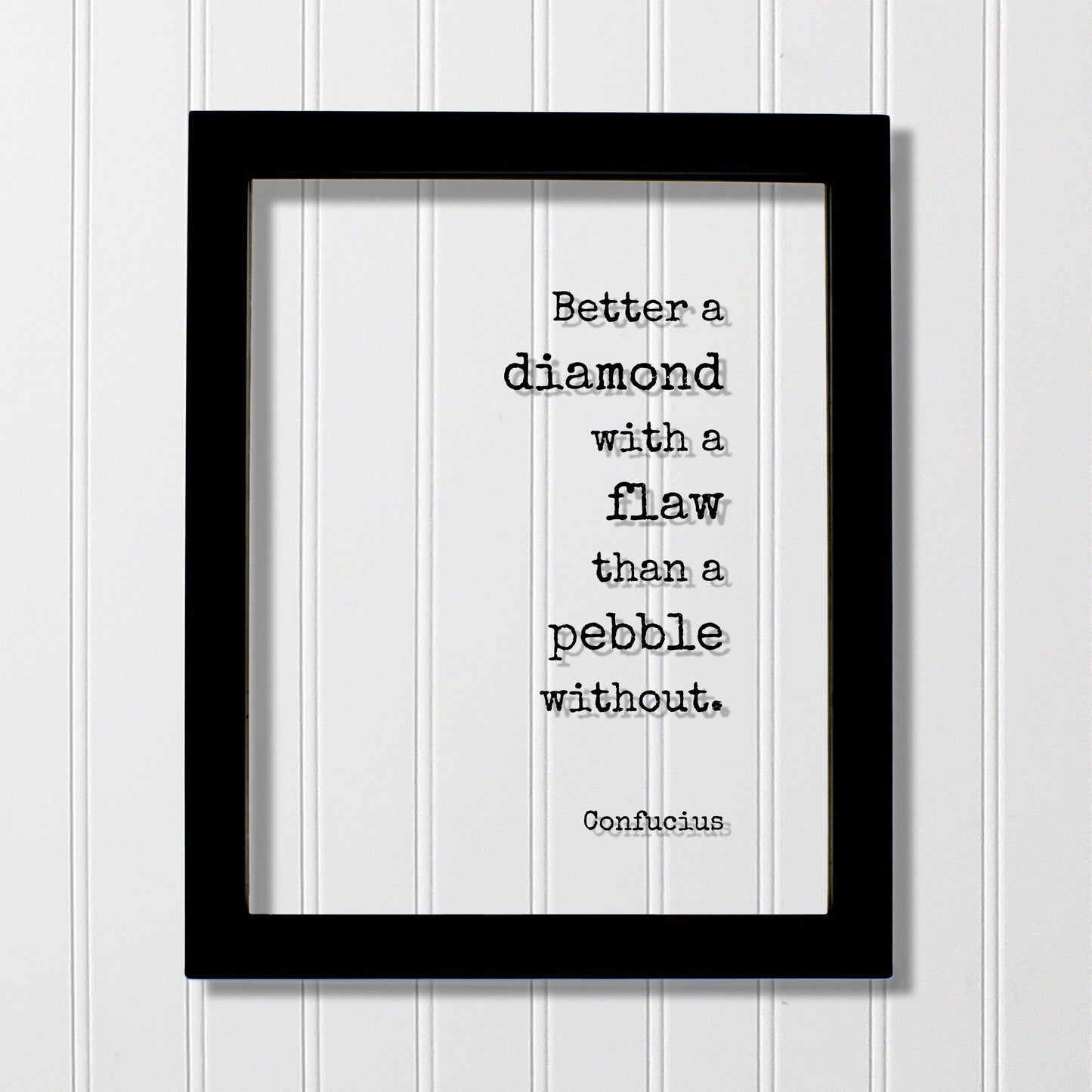 Confucius - Floating Quote - Better a diamond with a flaw than a pebble without - Words of Wisdom - Beautiful Shine Bright Imperfect