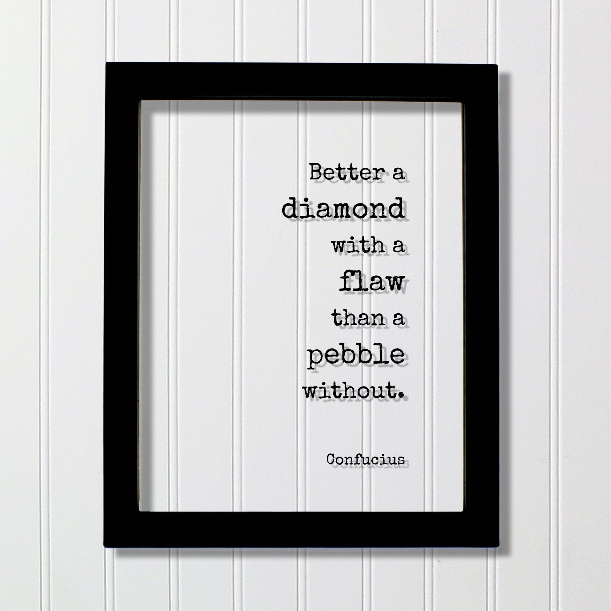 Confucius - Floating Quote - Better a diamond with a flaw than a pebble without - Words of Wisdom - Beautiful Shine Bright Imperfect