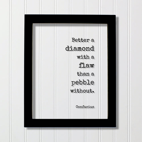 Confucius - Floating Quote - Better a diamond with a flaw than a pebble without - Words of Wisdom - Beautiful Shine Bright Imperfect
