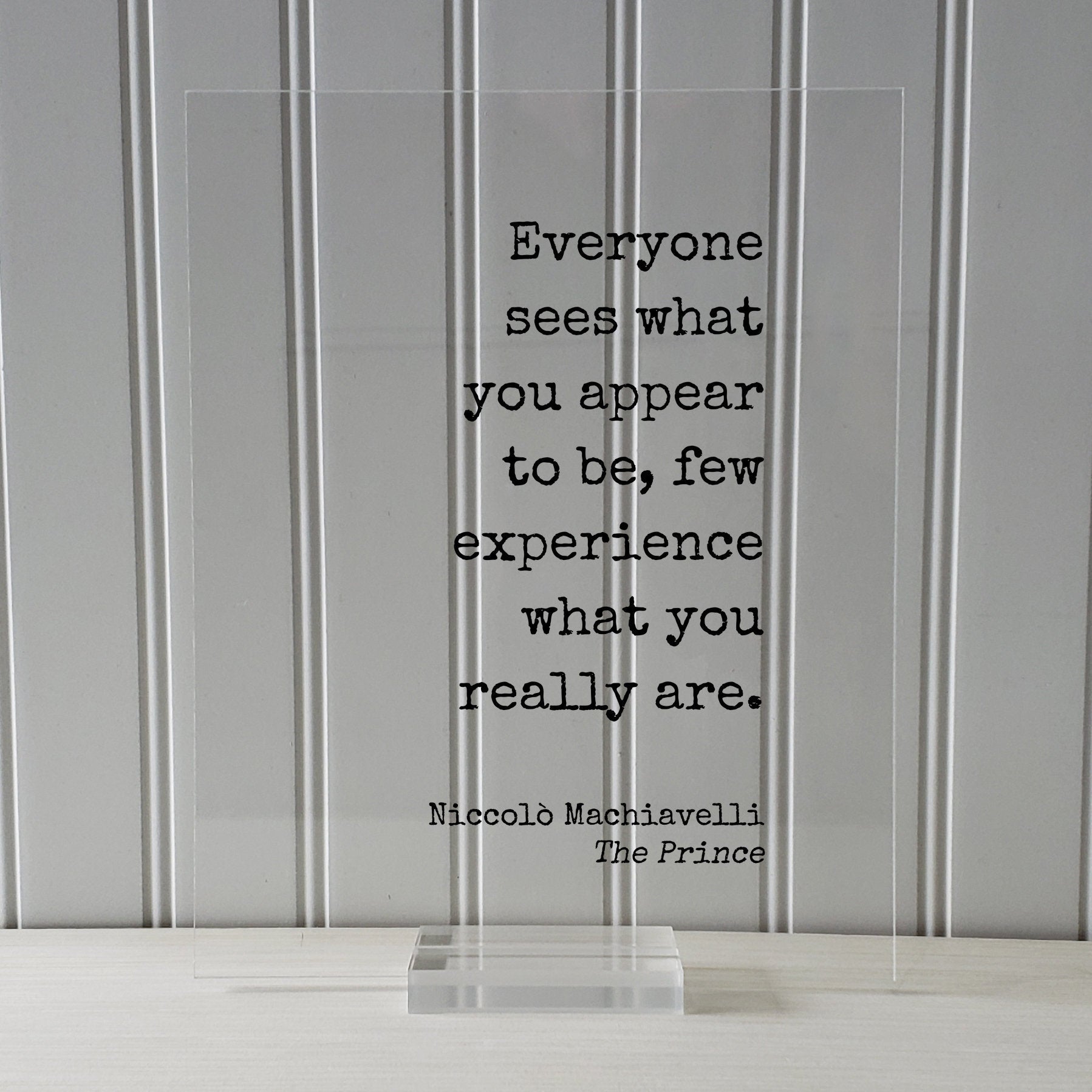 Niccolò Machiavelli - The Prince - Everyone sees what you appear to be few experience what you really are - Floating Quote Modern Minimalist