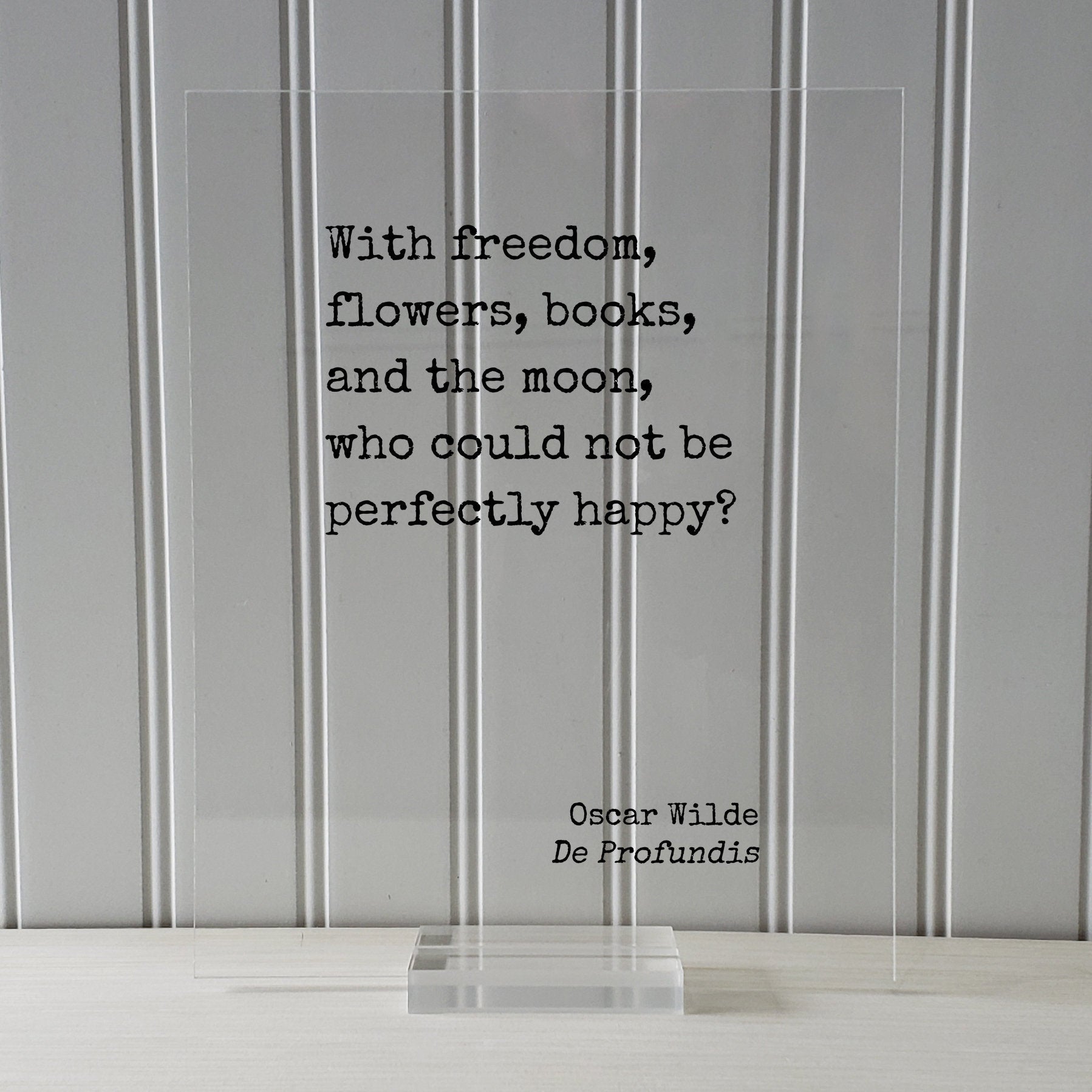 Oscar Wilde - With freedom, flowers, books, and the moon, who could not be perfectly happy - Book Lover Gift Library Sign Reader Happiness