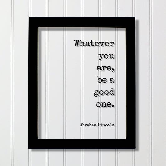 Whatever you are, be a good one - Abraham Lincoln - Floating Quote - Business Leadership Success Sign Frame Plaque - Motivational