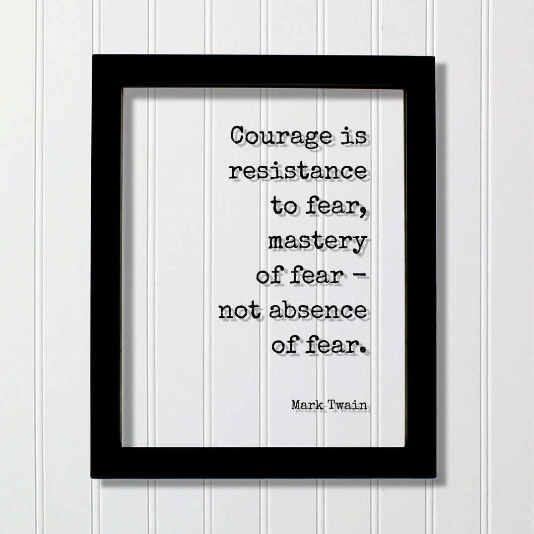 Mark Twain - Courage is resistance to fear mastery of fear not absence of fear - Floating Quote - Adventure Heroic Resilient Boldness Hustle