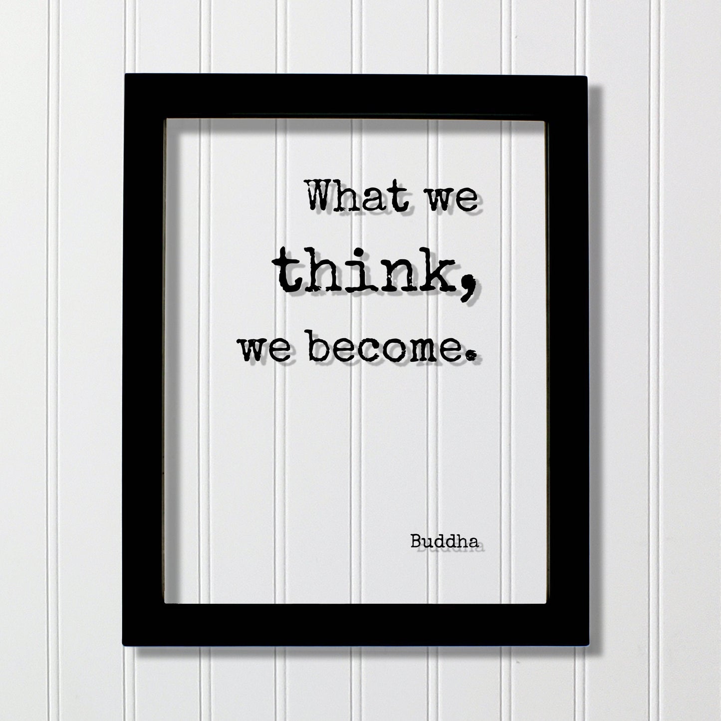 Buddha - Floating Quote - What we think, we become - Buddhism - Wisdom Self Improvement Motivational Inspirational - Modern Minimalist