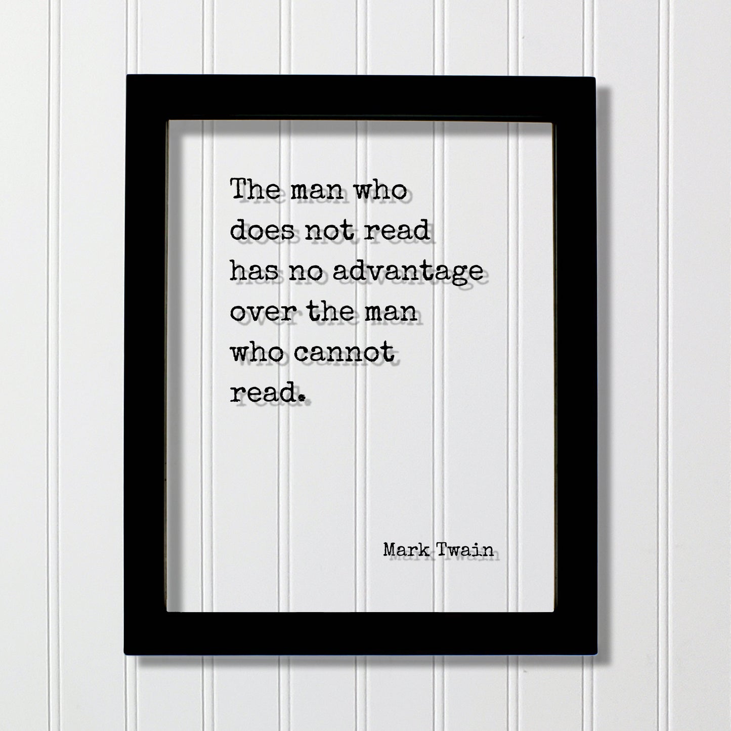 Mark Twain - The man who does not read has no advantage over the man who cannot read - Floating Quote - Reading Education Bookworm Reader