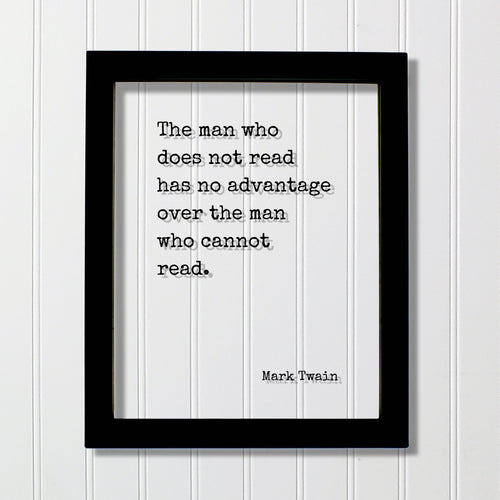 Mark Twain - The man who does not read has no advantage over the man who cannot read - Floating Quote - Reading Education Bookworm Reader