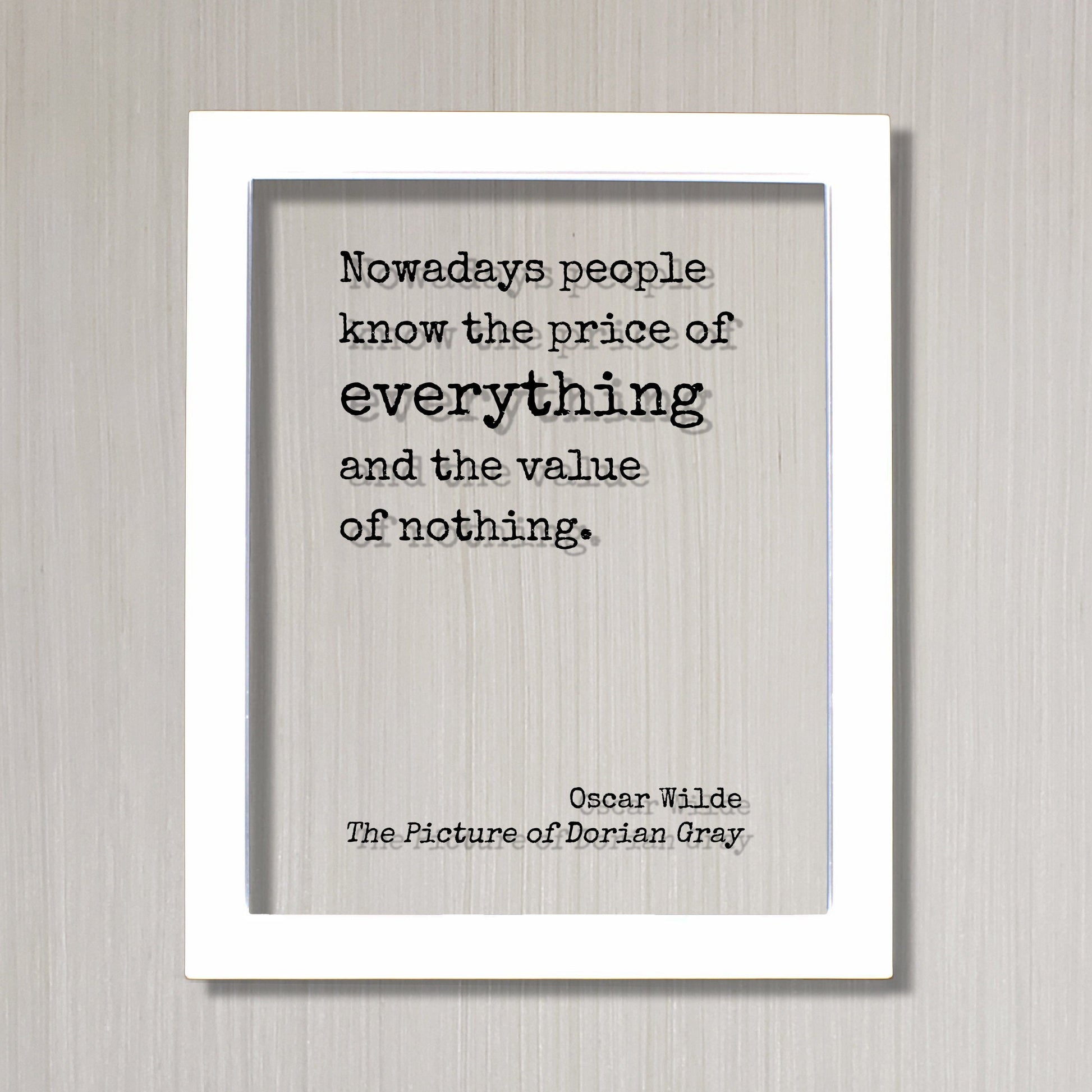 Oscar Wilde - The Picture of Dorian Gray - Floating Quote - Nowadays people know the price of everything and the value of nothing.