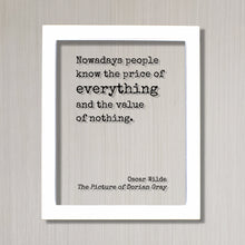 Oscar Wilde - The Picture of Dorian Gray - Floating Quote - Nowadays people know the price of everything and the value of nothing.
