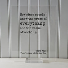 Oscar Wilde - The Picture of Dorian Gray - Floating Quote - Nowadays people know the price of everything and the value of nothing.