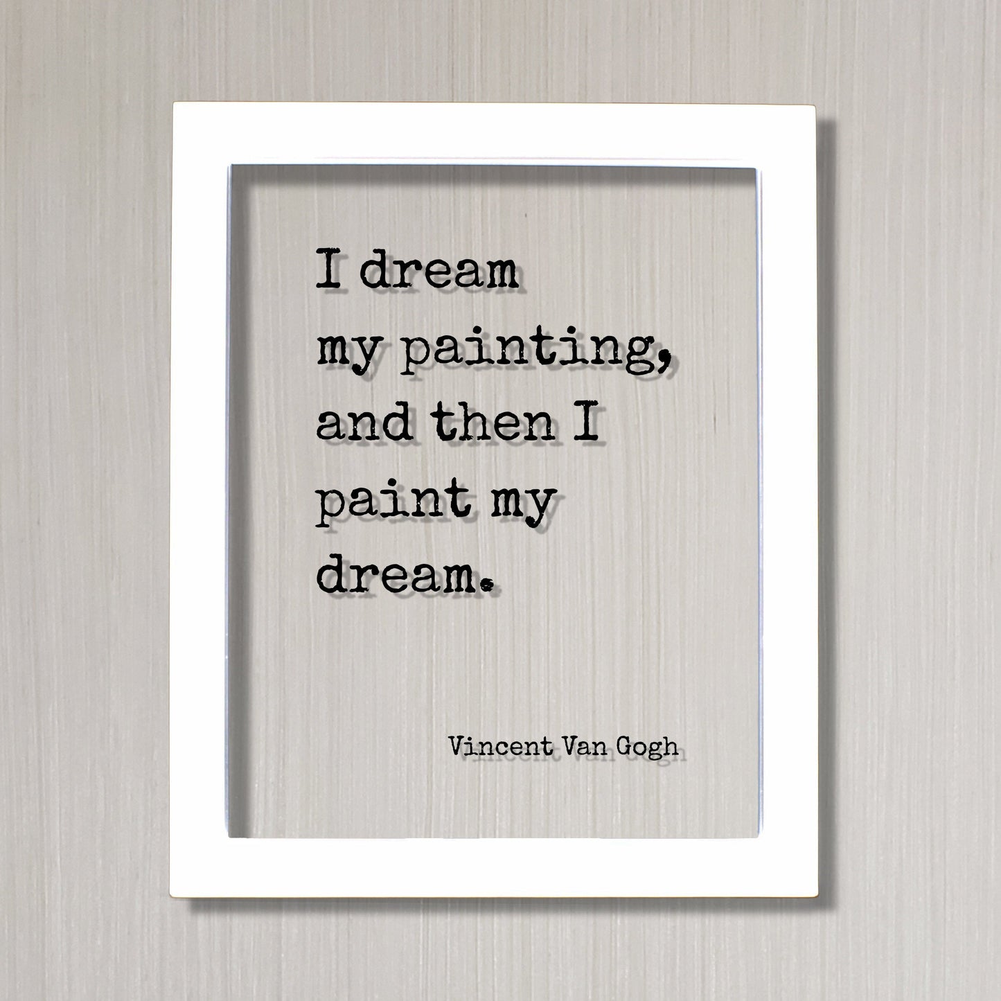 Vincent Van Gogh - Floating Quote - I dream my painting, and then I paint my dream - Quote Art Gift for Artist Artistic Creative Process