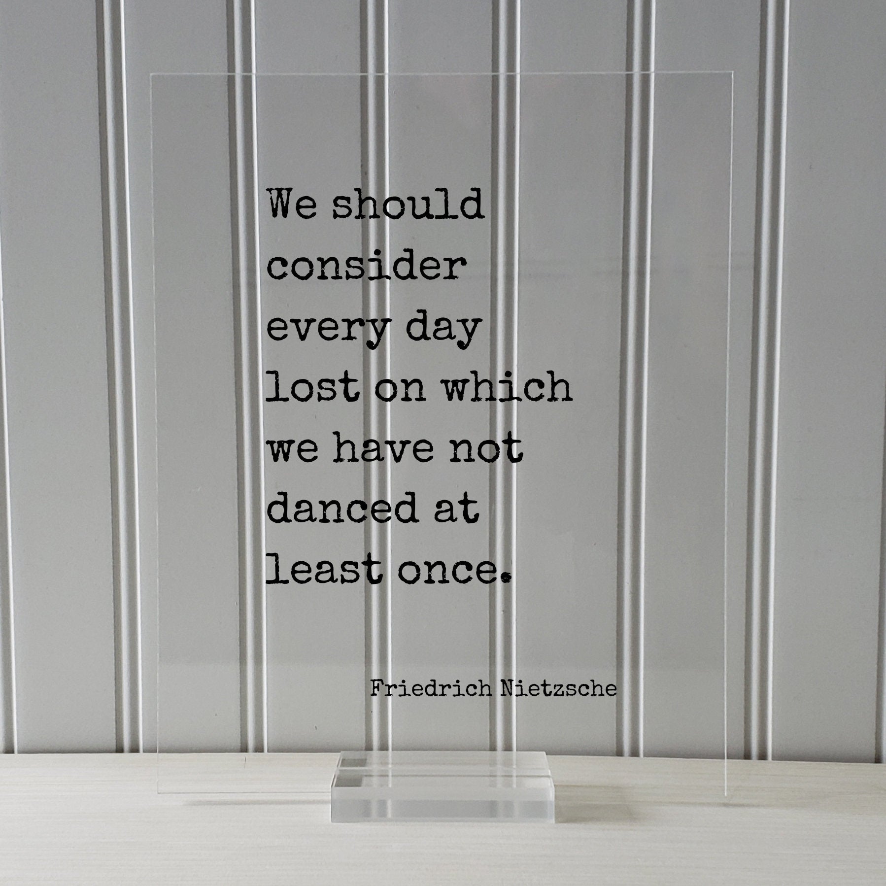Friedrich Nietzsche - We should consider every day lost on which we have not danced at least once - Floating Quote - Gift Dancer Musician