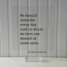 Friedrich Nietzsche - We should consider every day lost on which we have not danced at least once - Floating Quote - Gift Dancer Musician