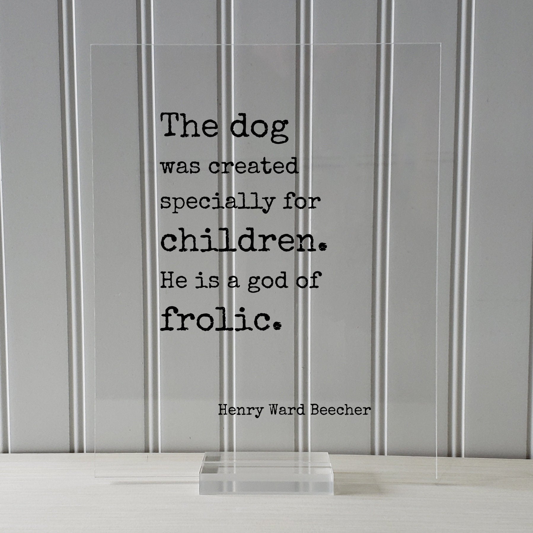 Henry Ward Beecher - Floating Quote - The dog was created specially for children. He is a god of frolic - Pets Veterinarian Gift Family
