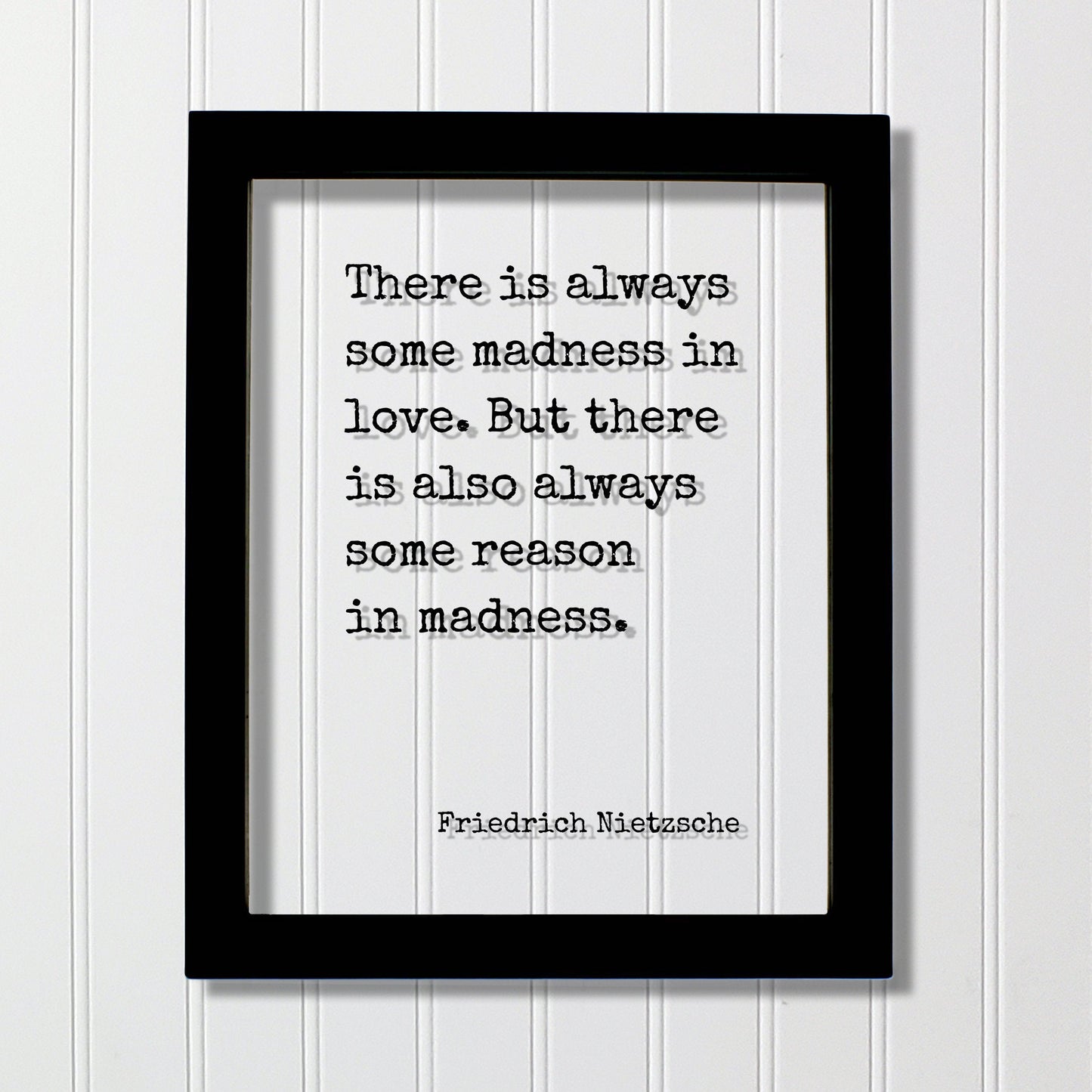 Friedrich Nietzsche - There is always some madness in love. But there is also always some reason in madness - Floating Quote - Modern
