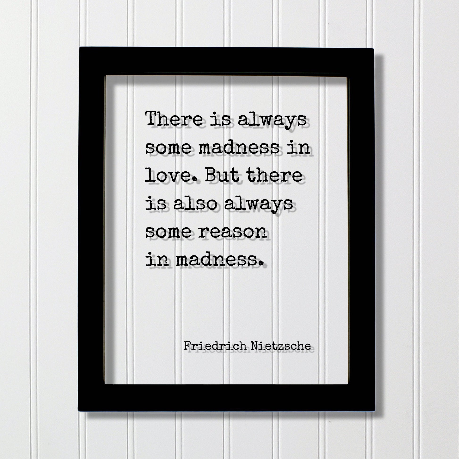 Friedrich Nietzsche - There is always some madness in love. But there is also always some reason in madness - Floating Quote - Modern