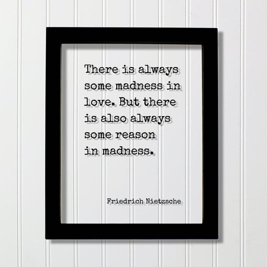 Friedrich Nietzsche - There is always some madness in love. But there is also always some reason in madness - Floating Quote - Modern