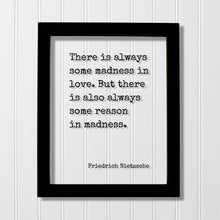 Friedrich Nietzsche - There is always some madness in love. But there is also always some reason in madness - Floating Quote - Modern