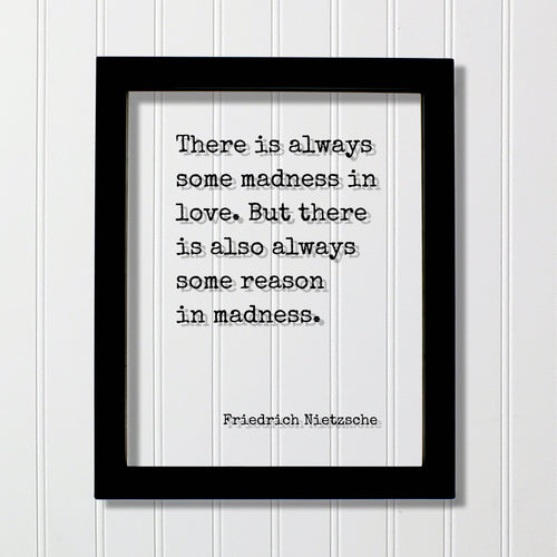 Friedrich Nietzsche - There is always some madness in love. But there is also always some reason in madness - Floating Quote - Modern