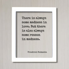 Friedrich Nietzsche - There is always some madness in love. But there is also always some reason in madness - Floating Quote - Modern